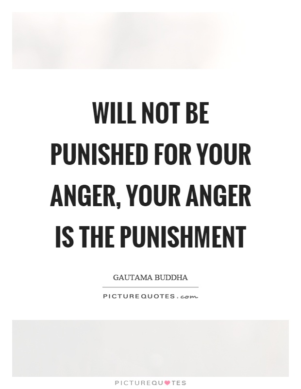 Will not be punished for your anger, your anger is the punishment Picture Quote #1
