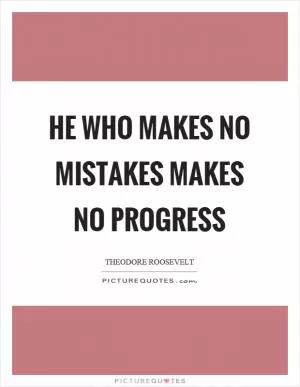 He who makes no mistakes makes no progress Picture Quote #1