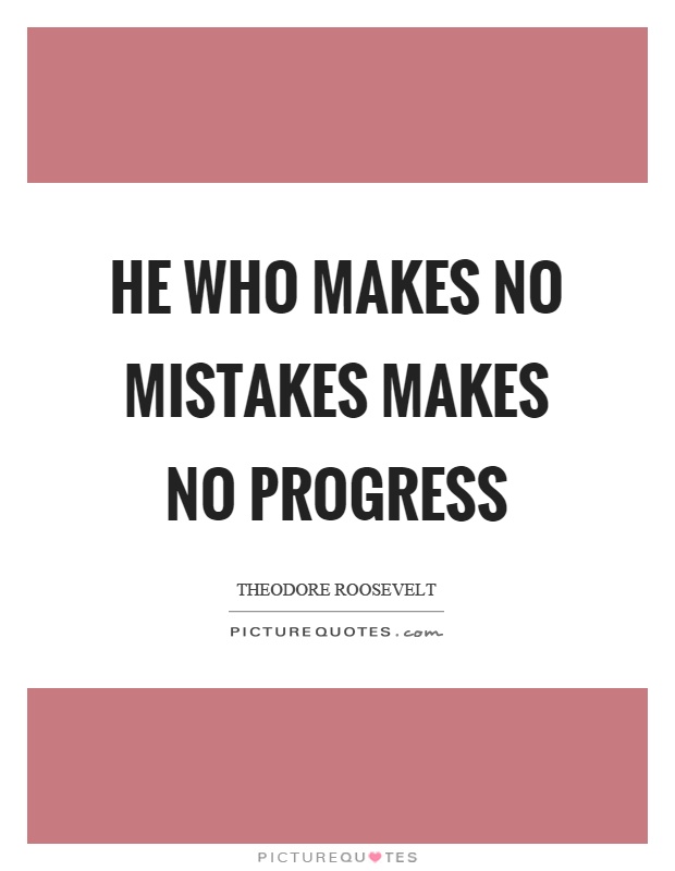 He who makes no mistakes makes no progress Picture Quote #1