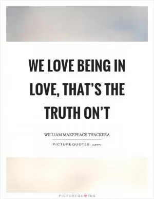 We love being in love, that’s the truth on’t Picture Quote #1