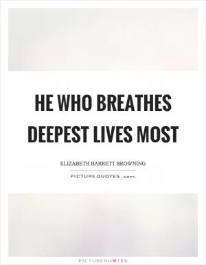 He who breathes deepest lives most Picture Quote #1