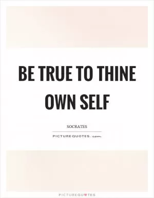 Be true to thine own self Picture Quote #1