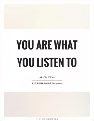 You are what you listen to Picture Quote #1