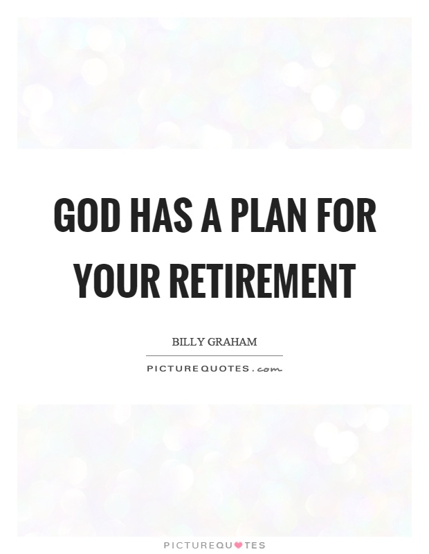 God has a plan for your retirement Picture Quote #1