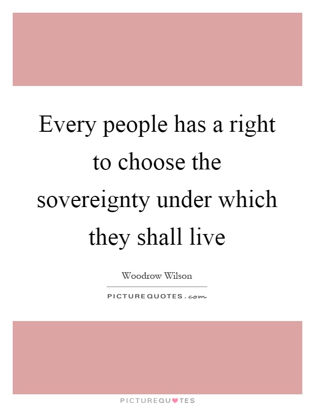 Every people has a right to choose the sovereignty under which they shall live Picture Quote #1