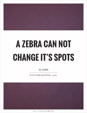 A zebra can not change it’s spots Picture Quote #1