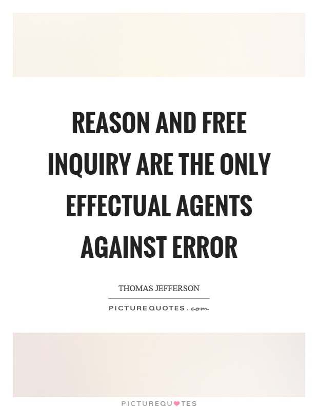 Reason and free inquiry are the only effectual agents against error Picture Quote #1