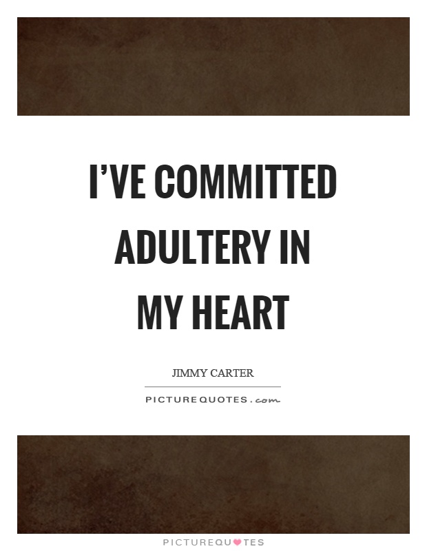 I've committed adultery in my heart Picture Quote #1