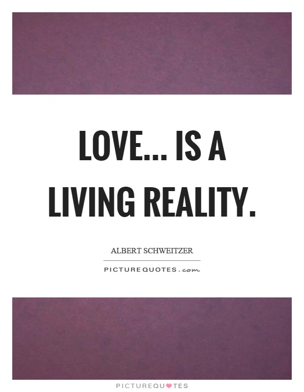 Love... is a living reality Picture Quote #1