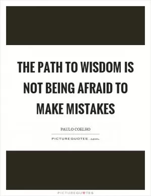 The path to wisdom is not being afraid to make mistakes Picture Quote #1
