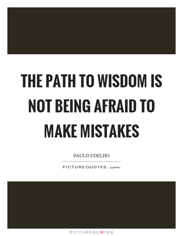 The path to wisdom is not being afraid to make mistakes Picture Quote #1