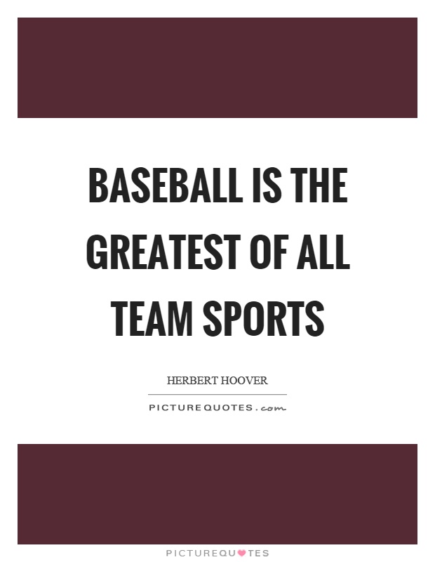 Baseball is the greatest of all team sports Picture Quote #1