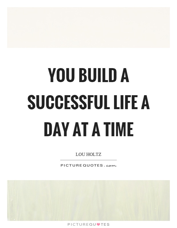 You build a successful life a day at a time Picture Quote #1