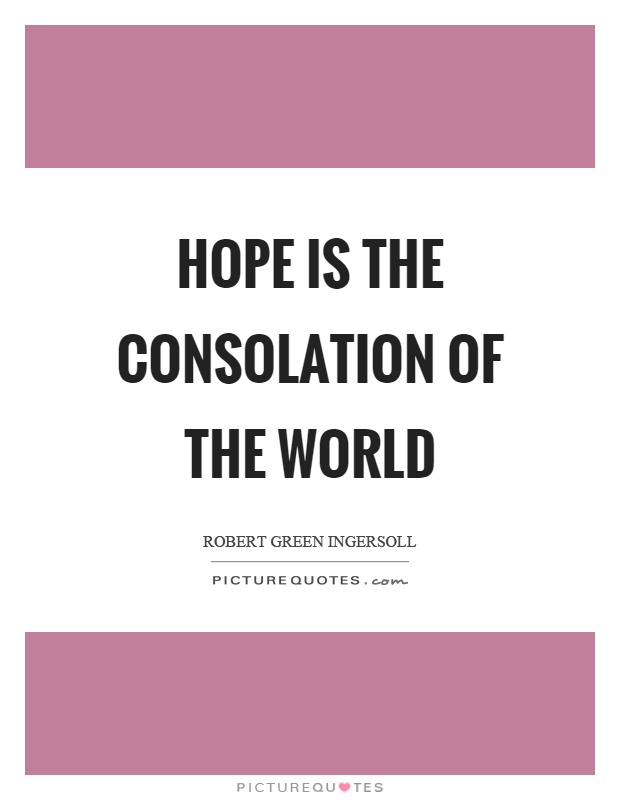 Hope is the consolation of the world Picture Quote #1
