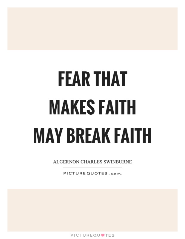 Fear that makes faith may break faith Picture Quote #1