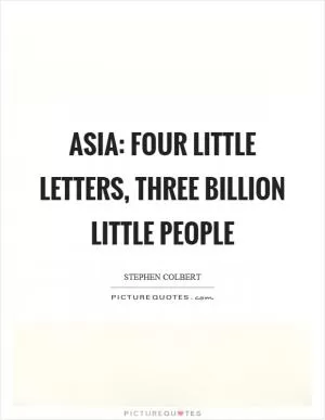 Asia: Four little letters, three billion little people Picture Quote #1