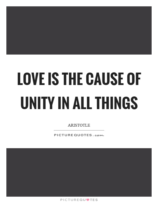 Love is the cause of unity in all things Picture Quote #1