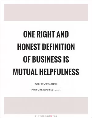 One right and honest definition of business is mutual helpfulness Picture Quote #1