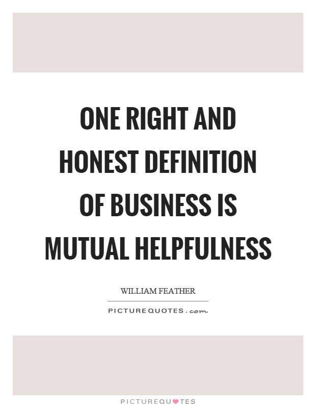 One right and honest definition of business is mutual helpfulness Picture Quote #1