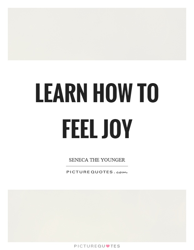 Learn how to feel joy Picture Quote #1