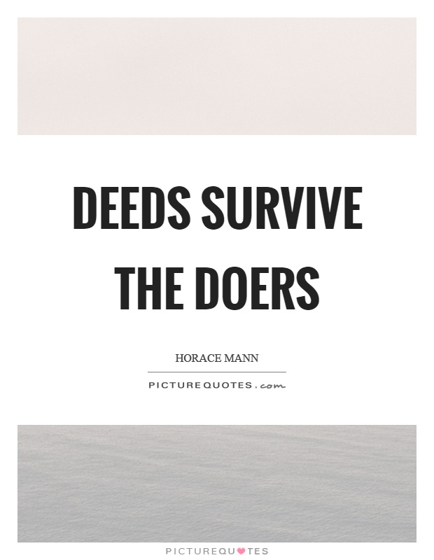 Deeds survive the doers Picture Quote #1