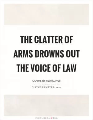 The clatter of arms drowns out the voice of law Picture Quote #1