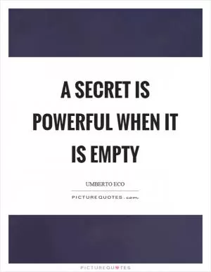 A secret is powerful when it is empty Picture Quote #1