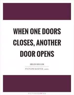 When one doors closes, another door opens Picture Quote #1