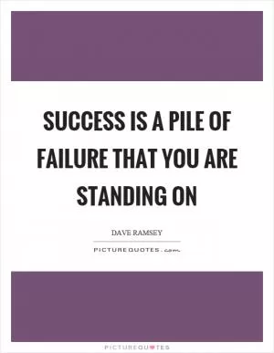 Success is a pile of failure that you are standing on Picture Quote #1