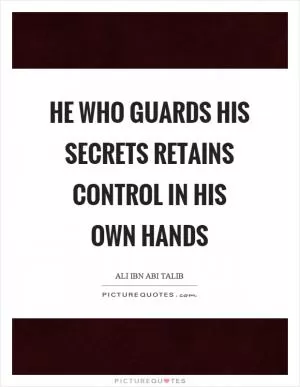 He who guards his secrets retains control in his own hands Picture Quote #1