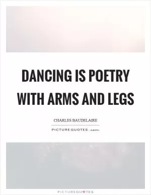 Dancing is poetry with arms and legs Picture Quote #1