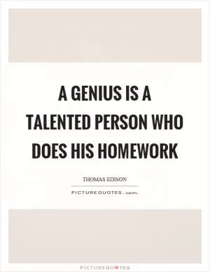 A genius is a talented person who does his homework Picture Quote #1