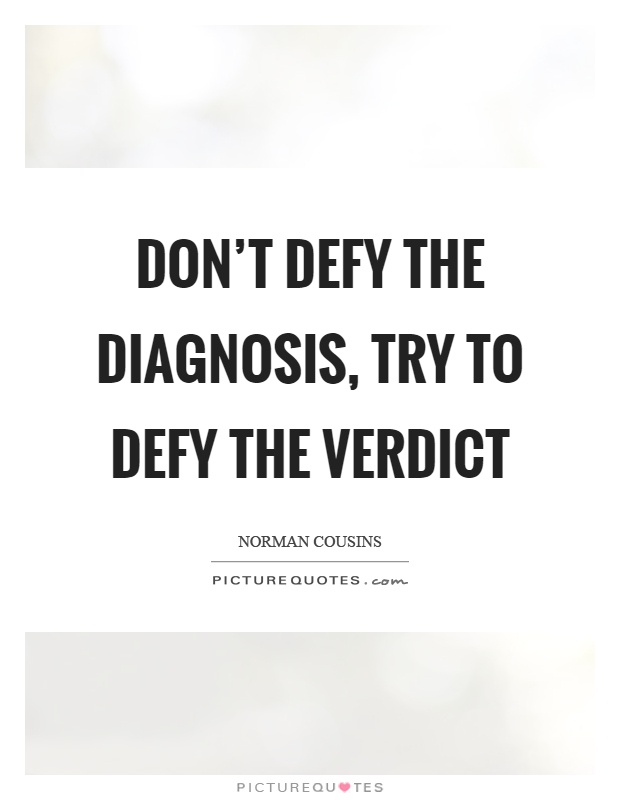 Don't defy the diagnosis, try to defy the verdict Picture Quote #1