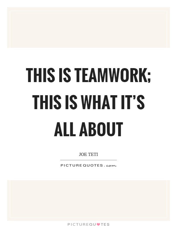 This is teamwork; this is what it's all about Picture Quote #1