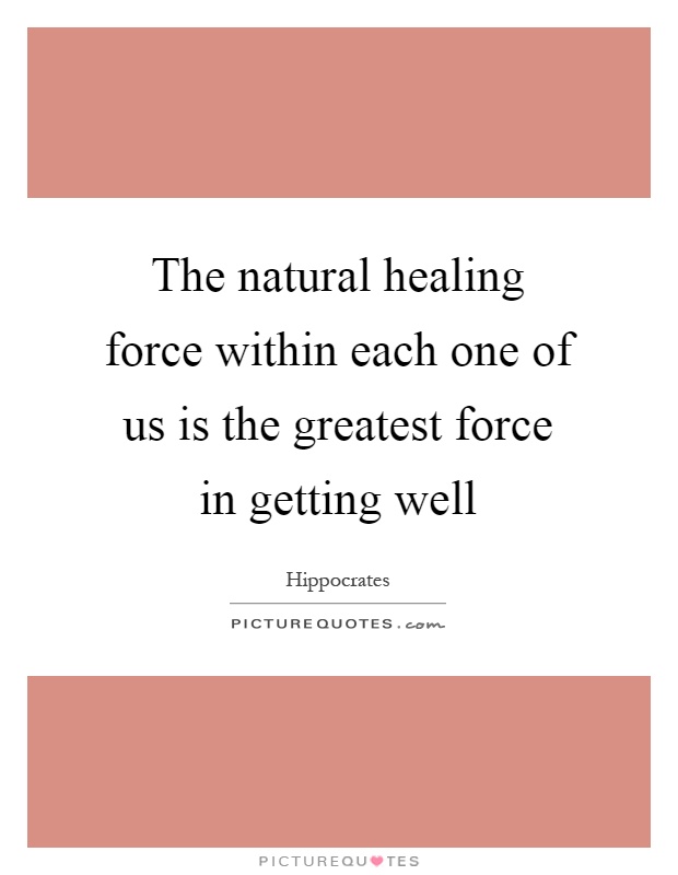 The natural healing force within each one of us is the greatest force in getting well Picture Quote #1