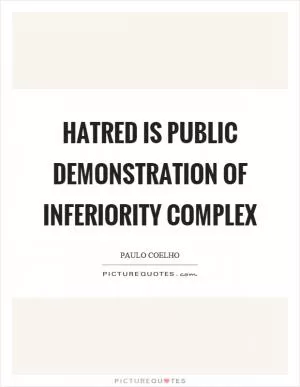 Hatred is public demonstration of inferiority complex Picture Quote #1