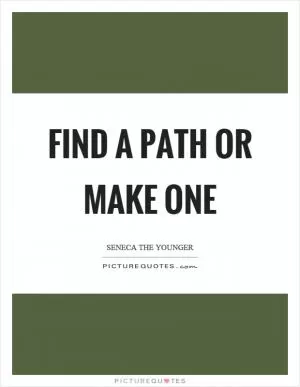 Find a path or make one Picture Quote #1