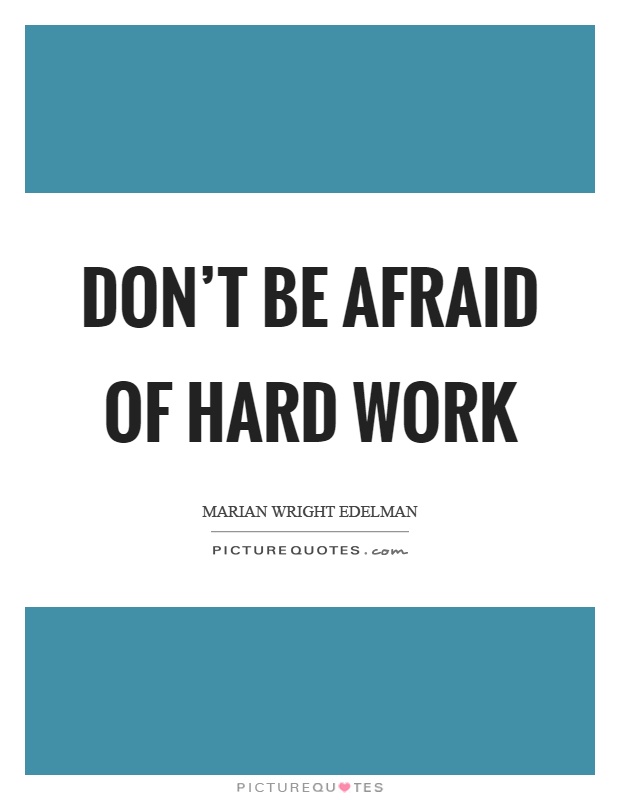 Don't be afraid of hard work Picture Quote #1