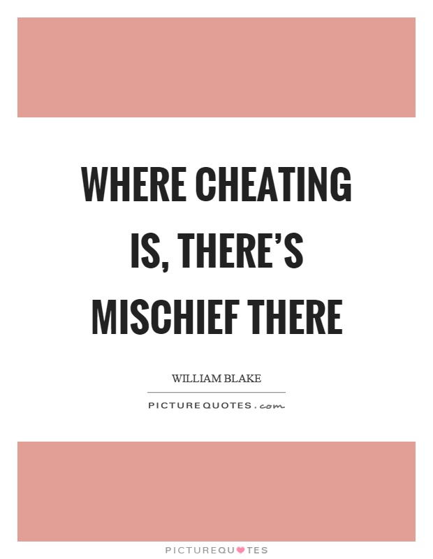 Where cheating is, there's mischief there Picture Quote #1