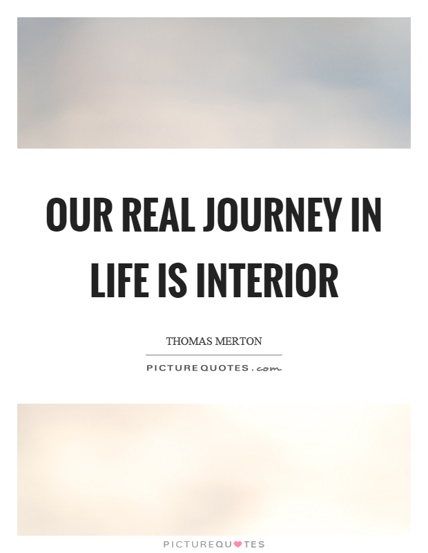 Our real journey in life is interior Picture Quote #1