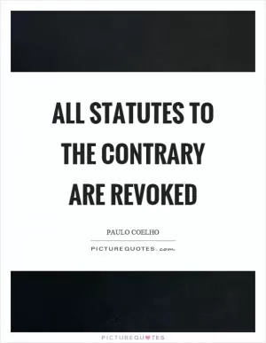 All statutes to the contrary are revoked Picture Quote #1