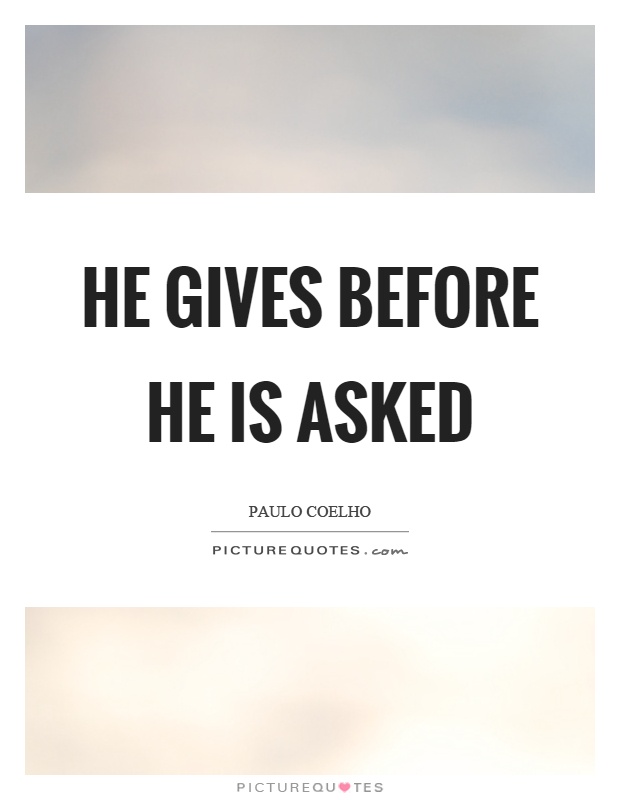 He gives before he is asked Picture Quote #1