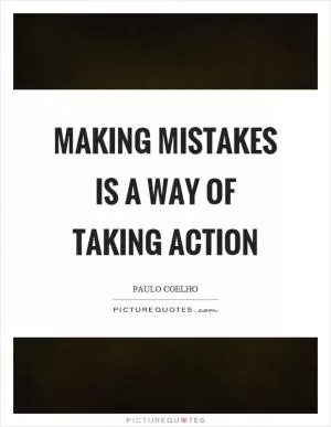 Making mistakes is a way of taking action Picture Quote #1