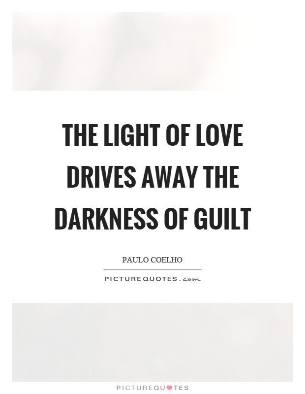 The light of love drives away the darkness of guilt Picture Quote #1