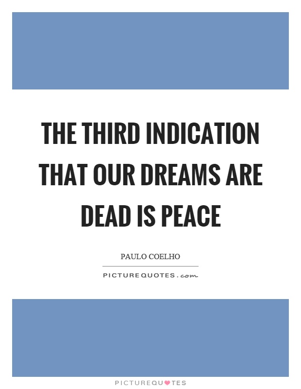 The third indication that our dreams are dead is peace Picture Quote #1