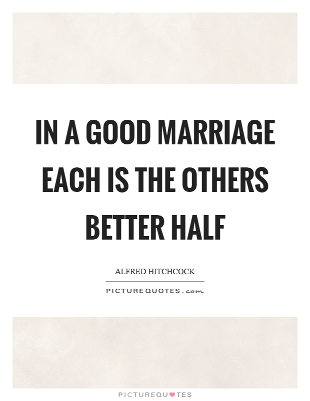 In a good marriage each is the others better half Picture Quote #1