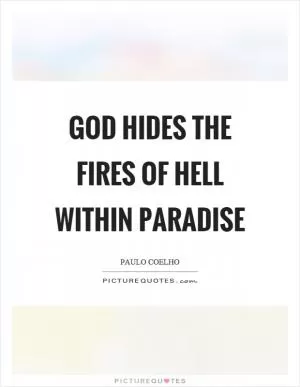 God hides the fires of hell within paradise Picture Quote #1