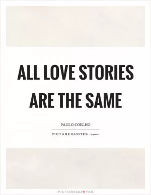 All love stories are the same Picture Quote #1