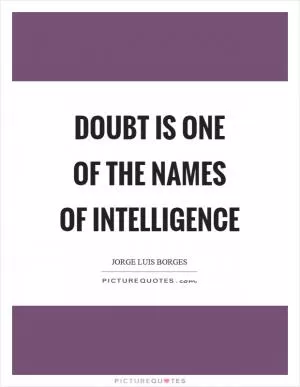 Doubt is one of the names of intelligence Picture Quote #1