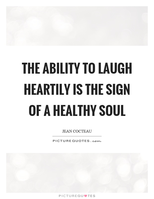 The ability to laugh heartily is the sign of a healthy soul Picture Quote #1